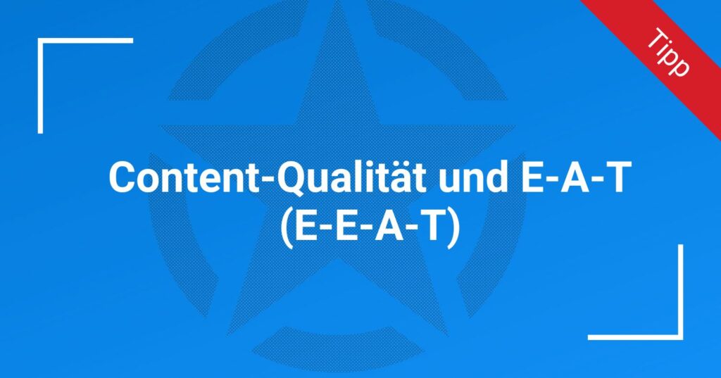 Content-Qualität und E-A-T (E-E-A-T)